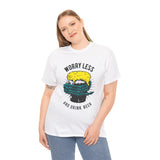 Worry Less Drink Beer Casual Wear Unisex Heavy Cotton T-Shirts